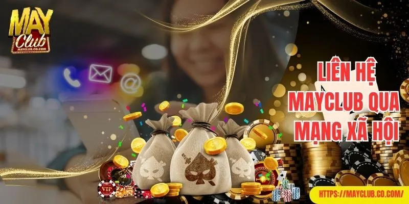Liên hệ Mayclub nhận sự hỗ trợ qua mạng xã hội